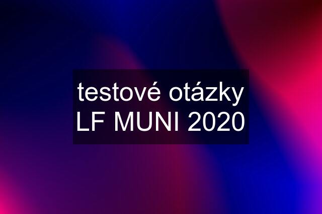 testové otázky LF MUNI 2020
