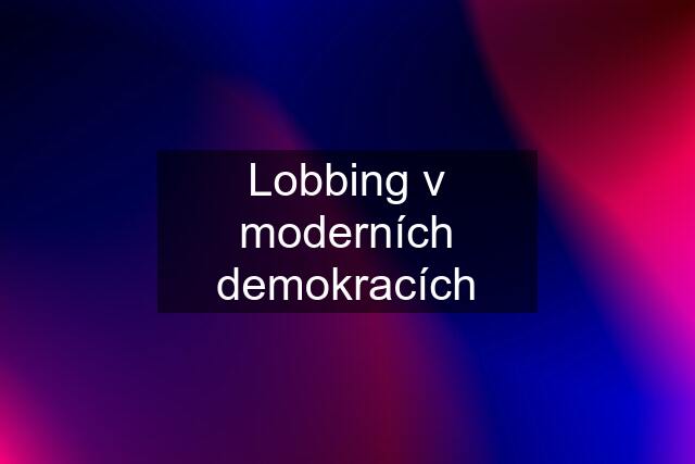 Lobbing v moderních demokracích