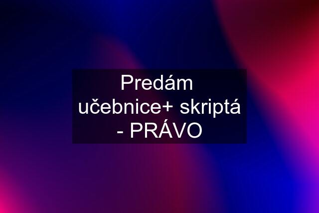 Predám  učebnice+ skriptá - PRÁVO