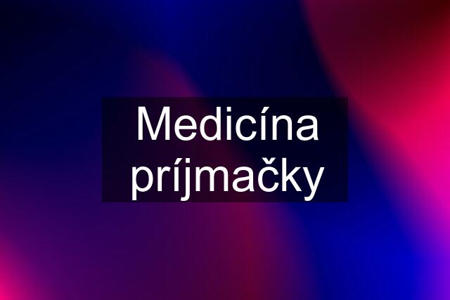 Medicína príjmačky