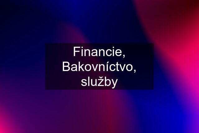 Financie, Bakovníctvo, služby