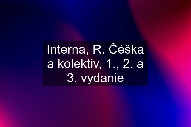 Interna, R. Čéška a kolektiv, 1., 2. a 3. vydanie