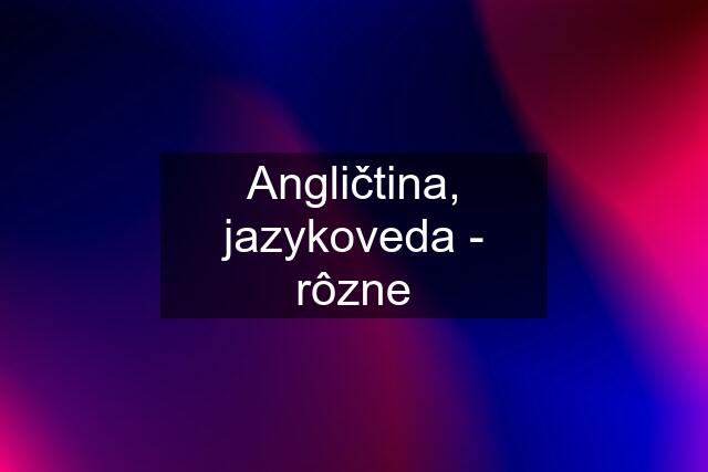 Angličtina, jazykoveda - rôzne