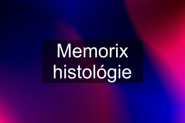 Memorix histológie