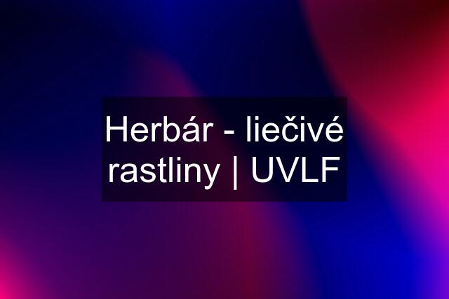 Herbár - liečivé rastliny | UVLF