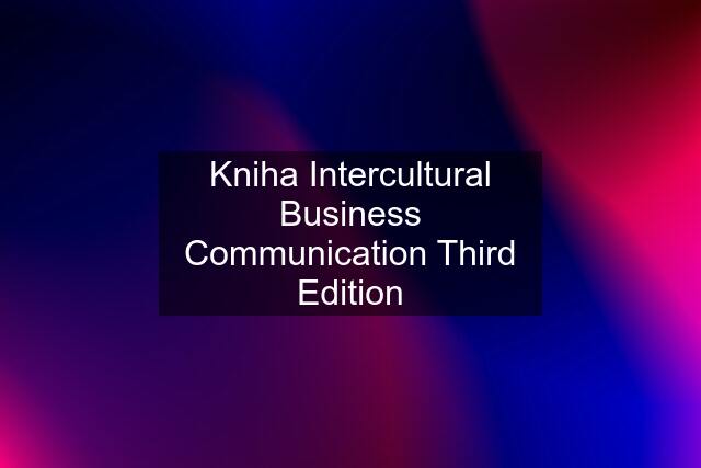 Kniha Intercultural Business Communication Third Edition