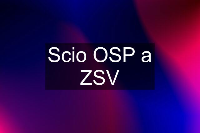 Scio OSP a ZSV