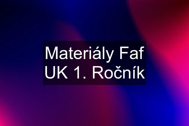 Materiály Faf UK 1. Ročník
