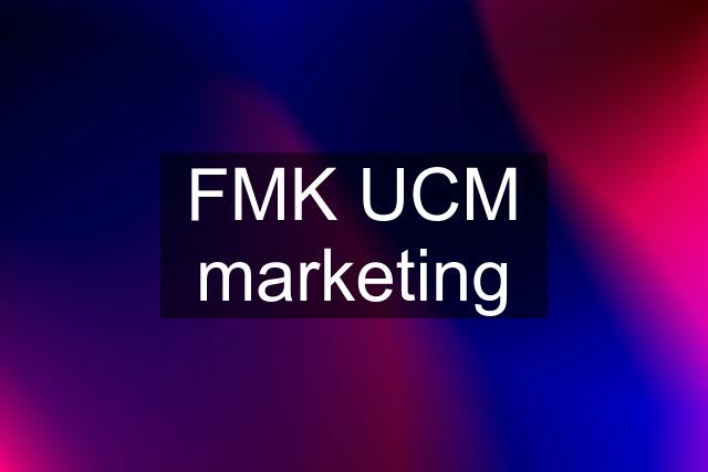 FMK UCM marketing