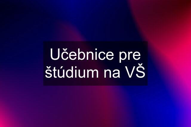 Učebnice pre štúdium na VŠ