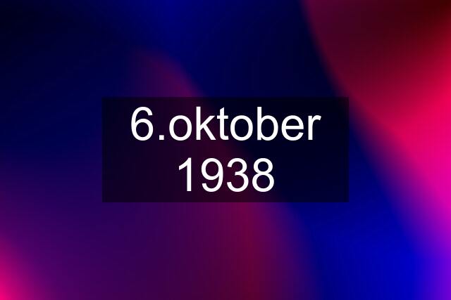 6.oktober 1938