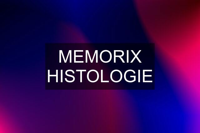 MEMORIX HISTOLOGIE