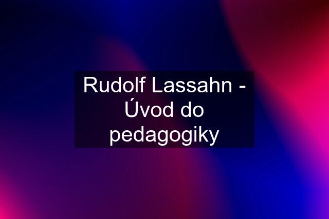 Rudolf Lassahn - Úvod do pedagogiky