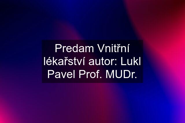 Predam Vnitřní lékařství autor: Lukl Pavel Prof. MUDr.