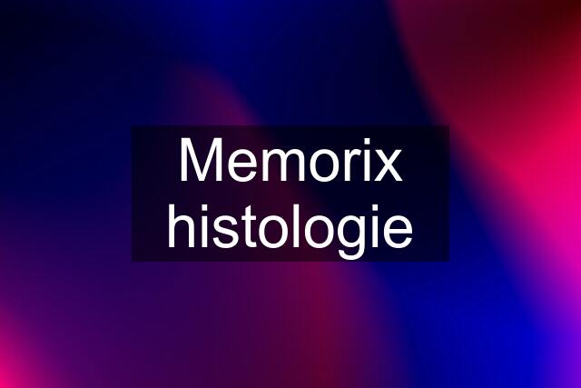 Memorix histologie