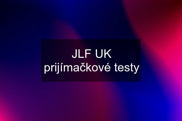 JLF UK prijímačkové testy