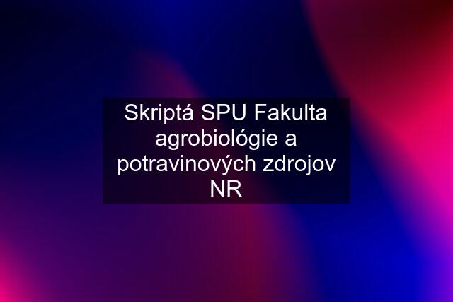 Skriptá SPU Fakulta agrobiológie a potravinových zdrojov NR