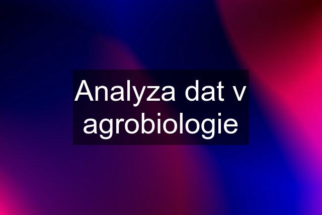 Analyza dat v agrobiologie