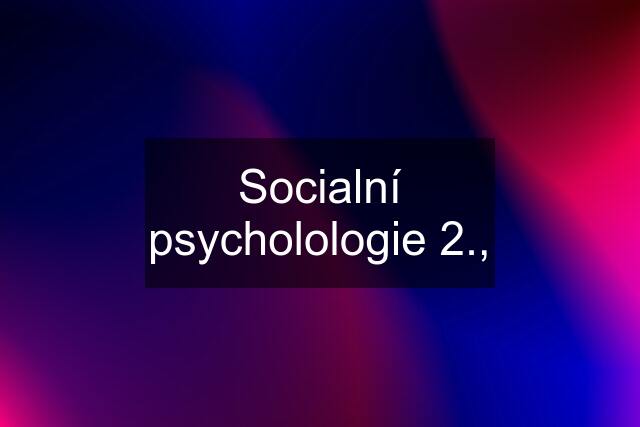 Socialní psycholologie 2.,