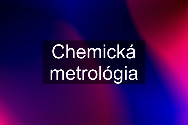 Chemická metrológia