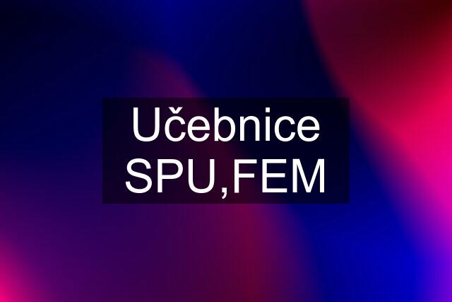 Učebnice SPU,FEM