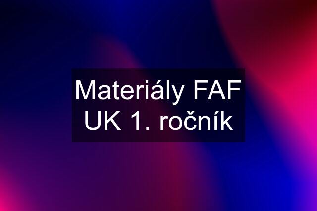 Materiály FAF UK 1. ročník