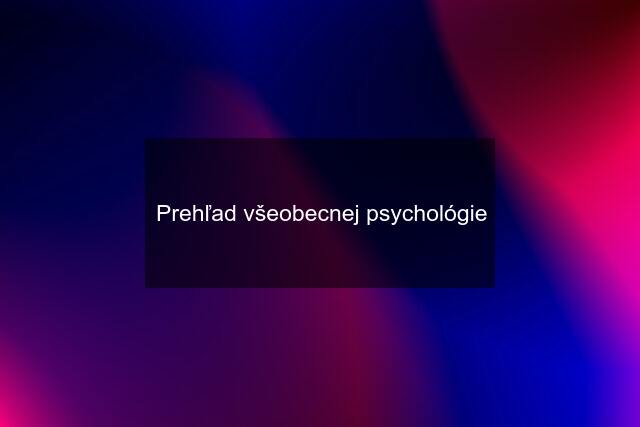 Prehľad všeobecnej psychológie