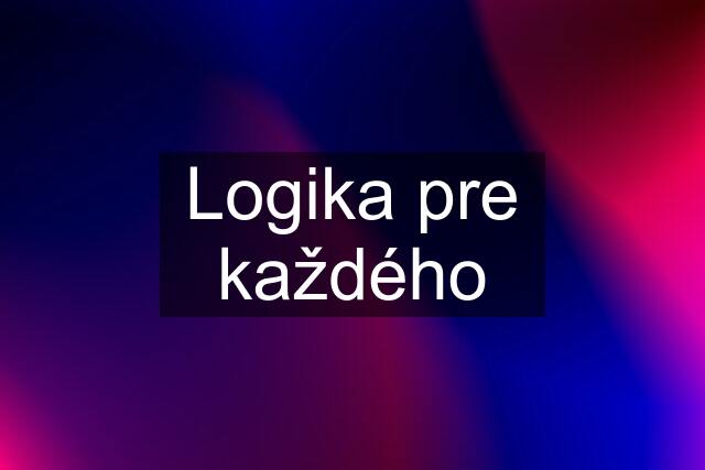 Logika pre každého