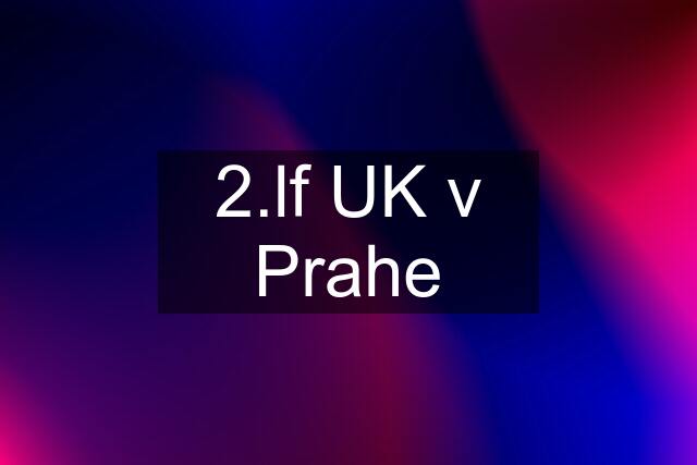 2.lf UK v Prahe