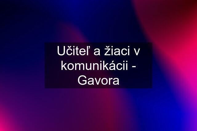 Učiteľ a žiaci v komunikácii - Gavora