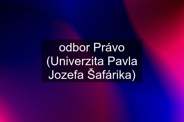 odbor Právo (Univerzita Pavla Jozefa Šafárika)