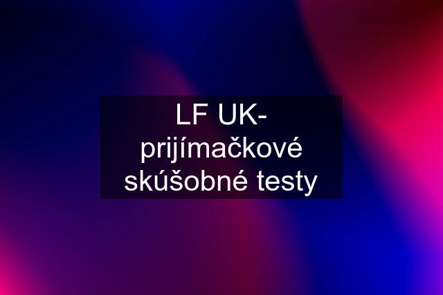 LF UK- prijímačkové skúšobné testy