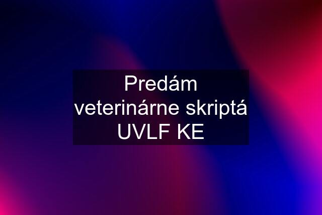 Predám veterinárne skriptá UVLF KE