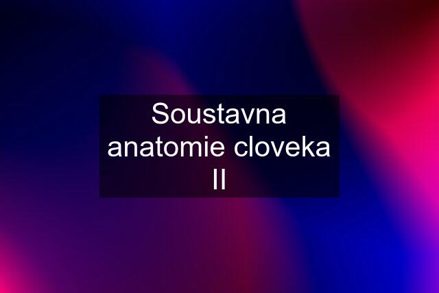 Soustavna anatomie cloveka II