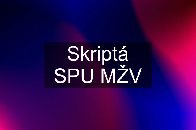 Skriptá SPU MŽV