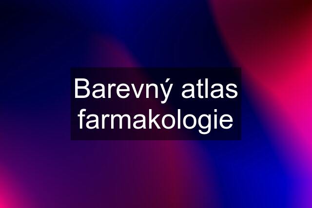 Barevný atlas farmakologie