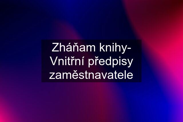 Zháňam knihy- Vnitřní předpisy zaměstnavatele