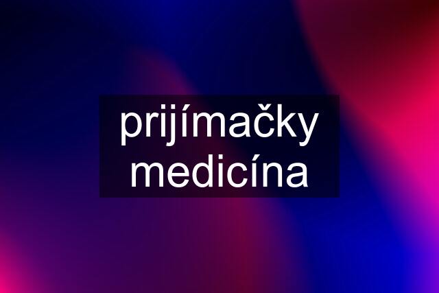 prijímačky medicína