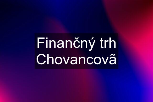 Finančný trh Chovancovã