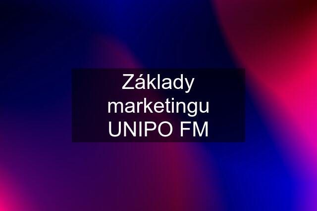 Základy marketingu UNIPO FM