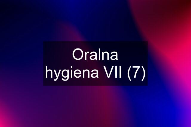 Oralna hygiena VII (7)