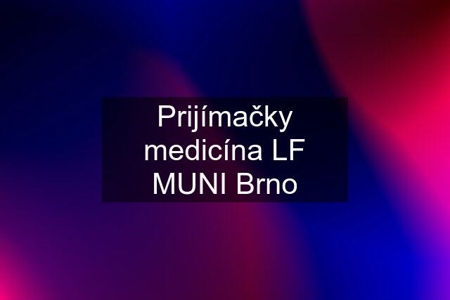 Prijímačky medicína LF MUNI Brno