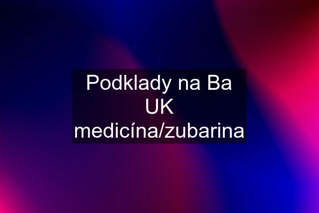 Podklady na Ba UK medicína/zubarina