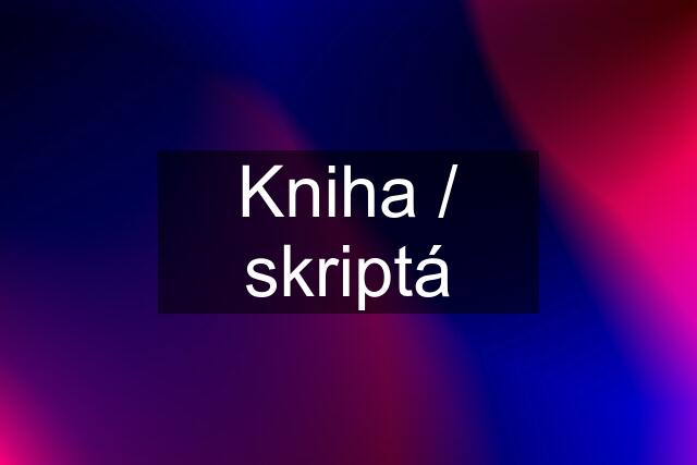 Kniha / skriptá