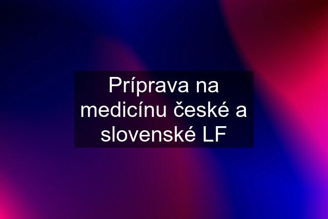 Príprava na medicínu české a slovenské LF