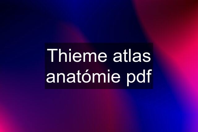 Thieme atlas anatómie pdf