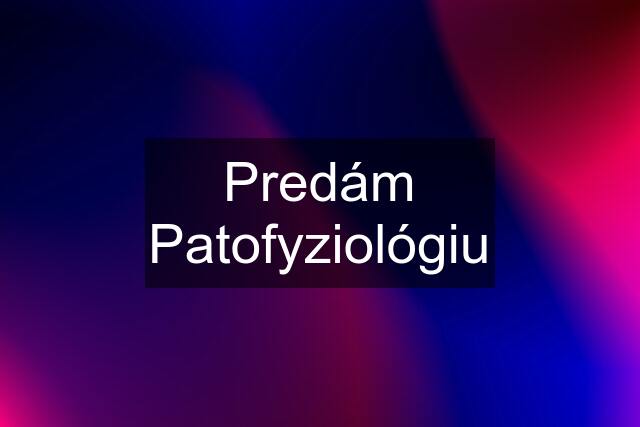 Predám Patofyziológiu