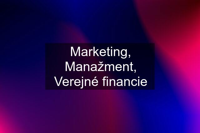 Marketing, Manažment, Verejné financie