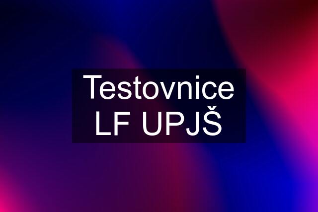 Testovnice LF UPJŠ