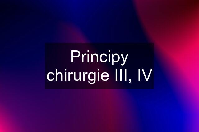 Principy chirurgie III, IV